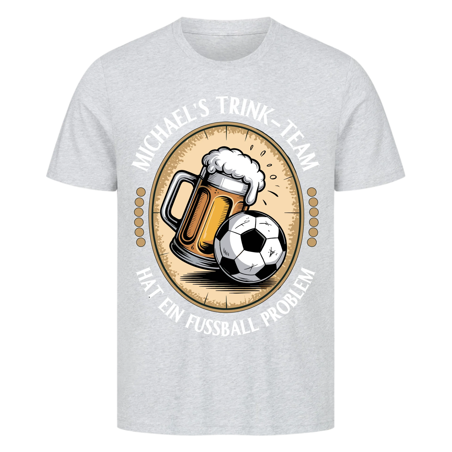 ⚽🍺 Michael's Trink Team hat ein Fussball Problem Personalisiert T050 Premium T-Shirt