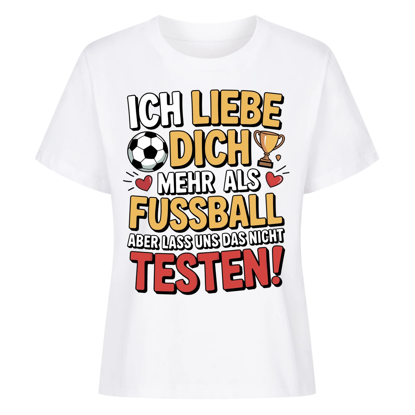 Ich liebe dich mehr als Fussball aber lass uns das nicht testen Lady Shirt