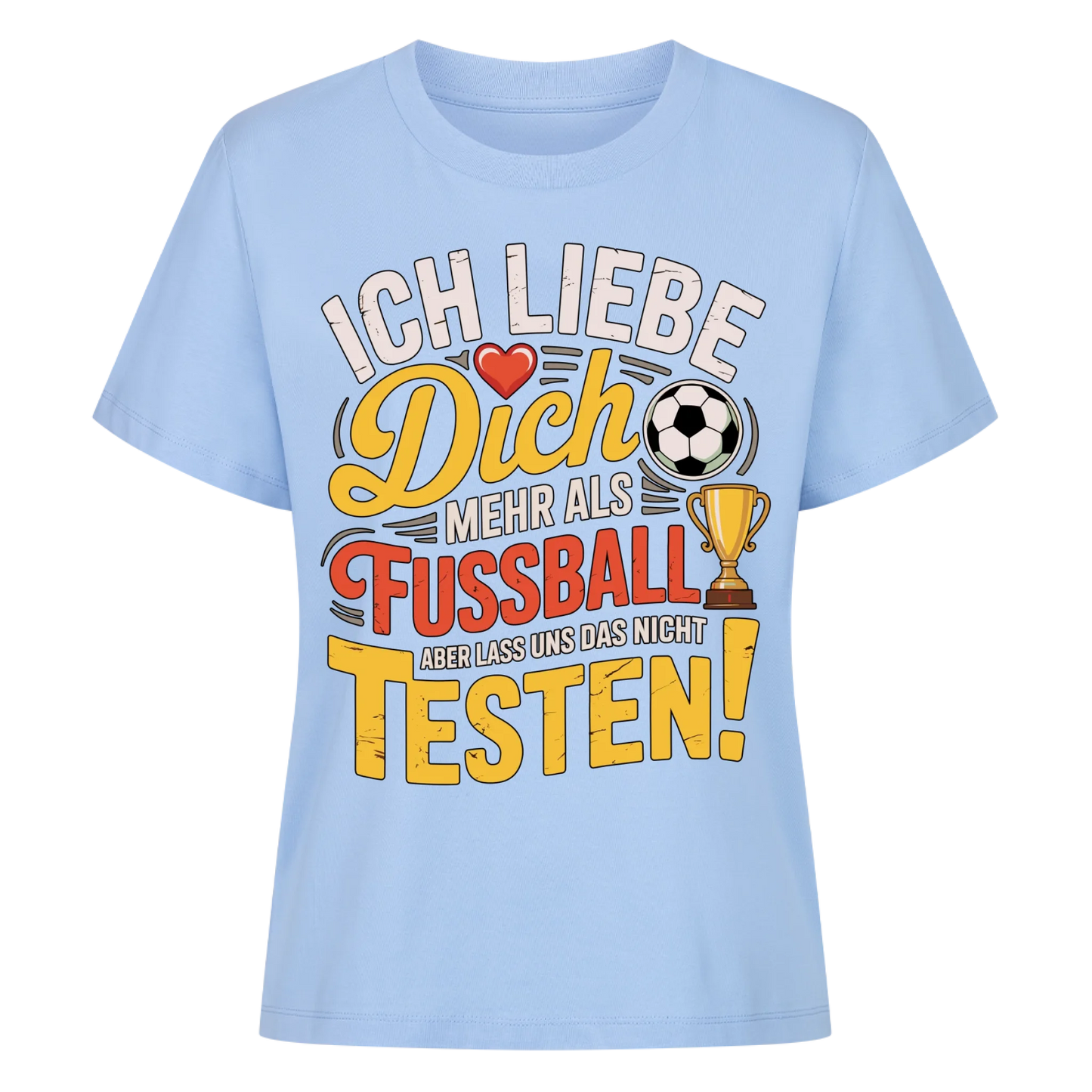 Ich liebe dich mehr als Fussball aber lass uns das nicht testen Lady Shirt