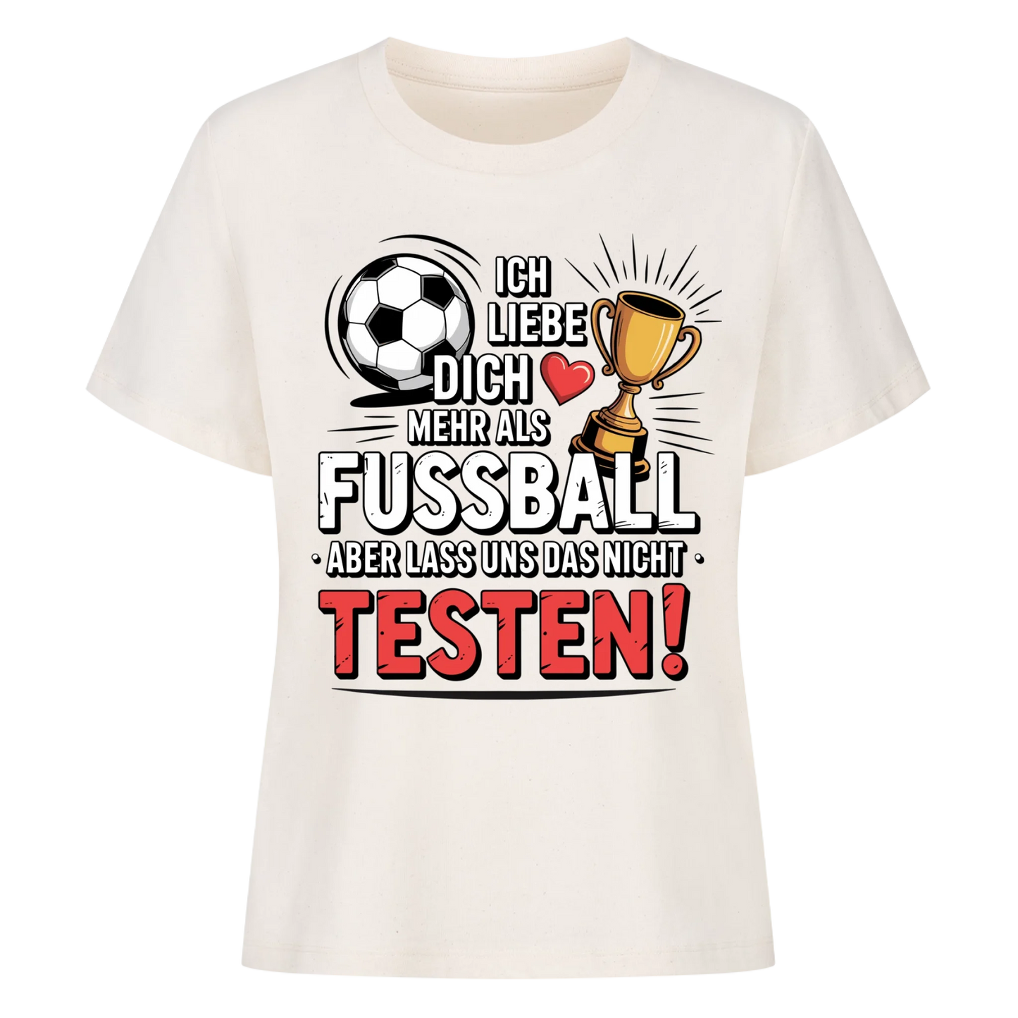 Ich liebe dich mehr als Fussball aber lass uns das nicht testen Lady Shirt