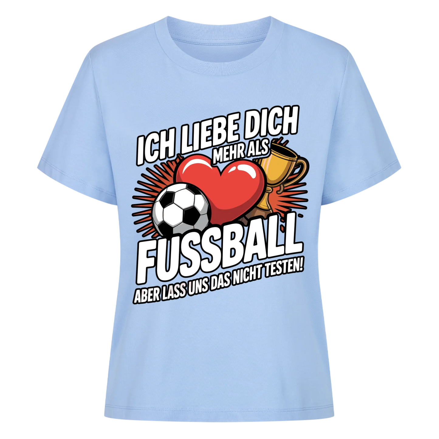Ich liebe dich mehr als Fussball aber lass uns das nicht testen Lady Shirt