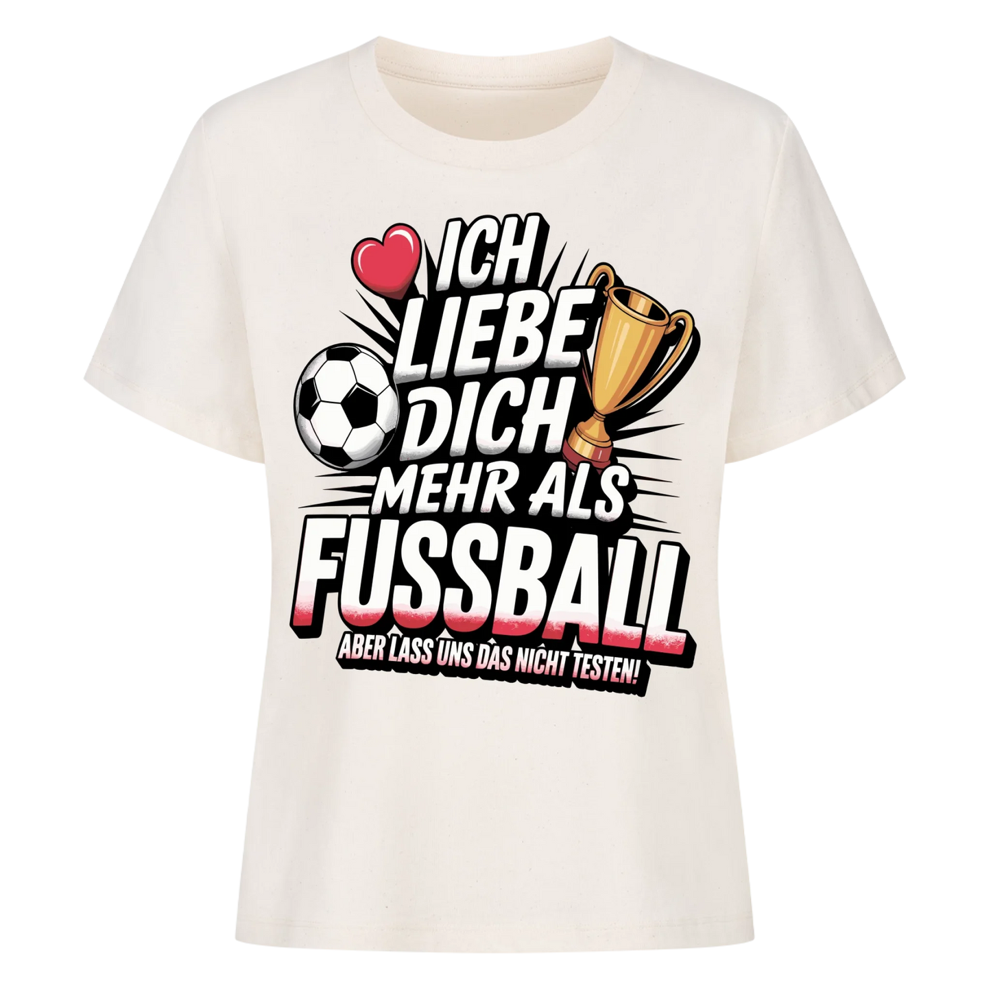 Ich liebe dich mehr als Fussball aber lass uns das nicht testen Lady Shirt