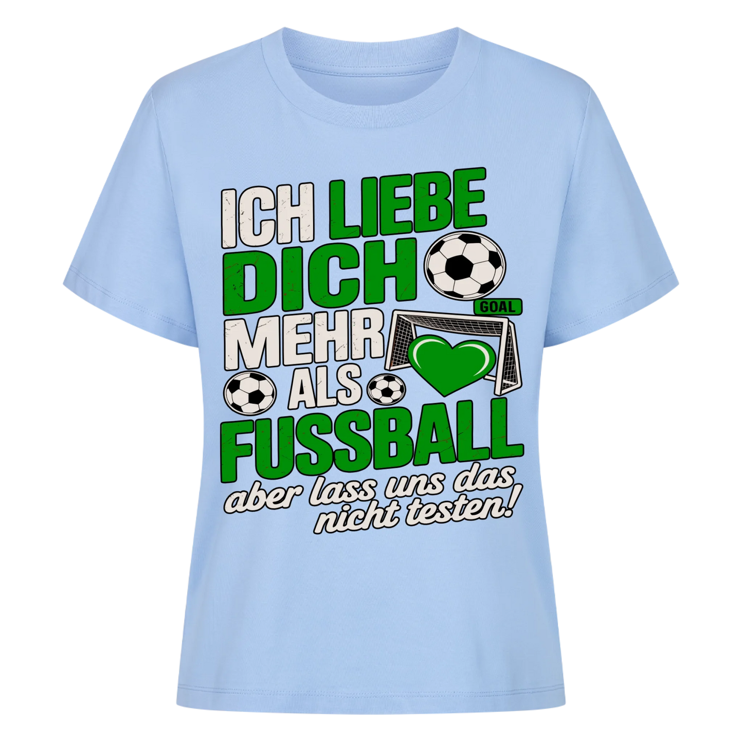 Ich liebe dich mehr als Fussball aber lass uns das nicht testen Lady Shirt