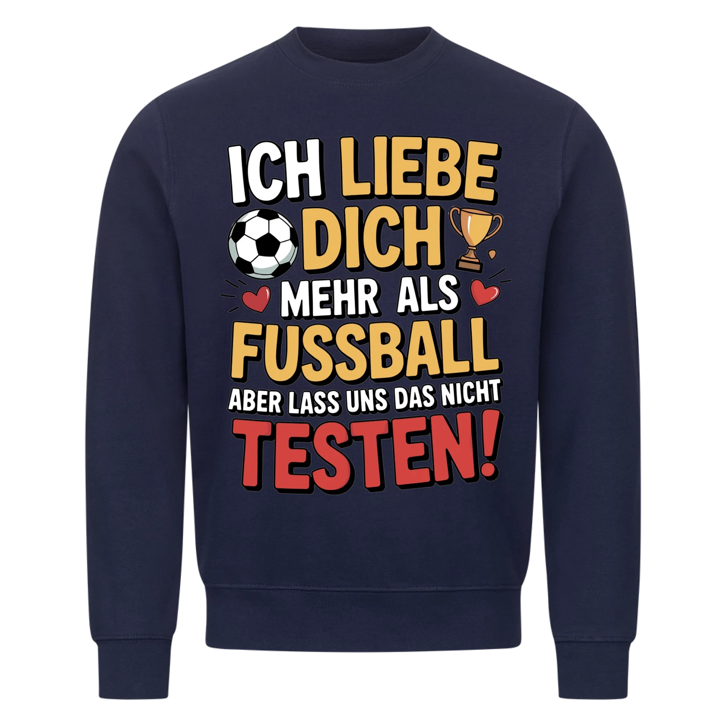 Ich liebe dich mehr als Fussball aber lass uns das nicht testen Sweatshirt