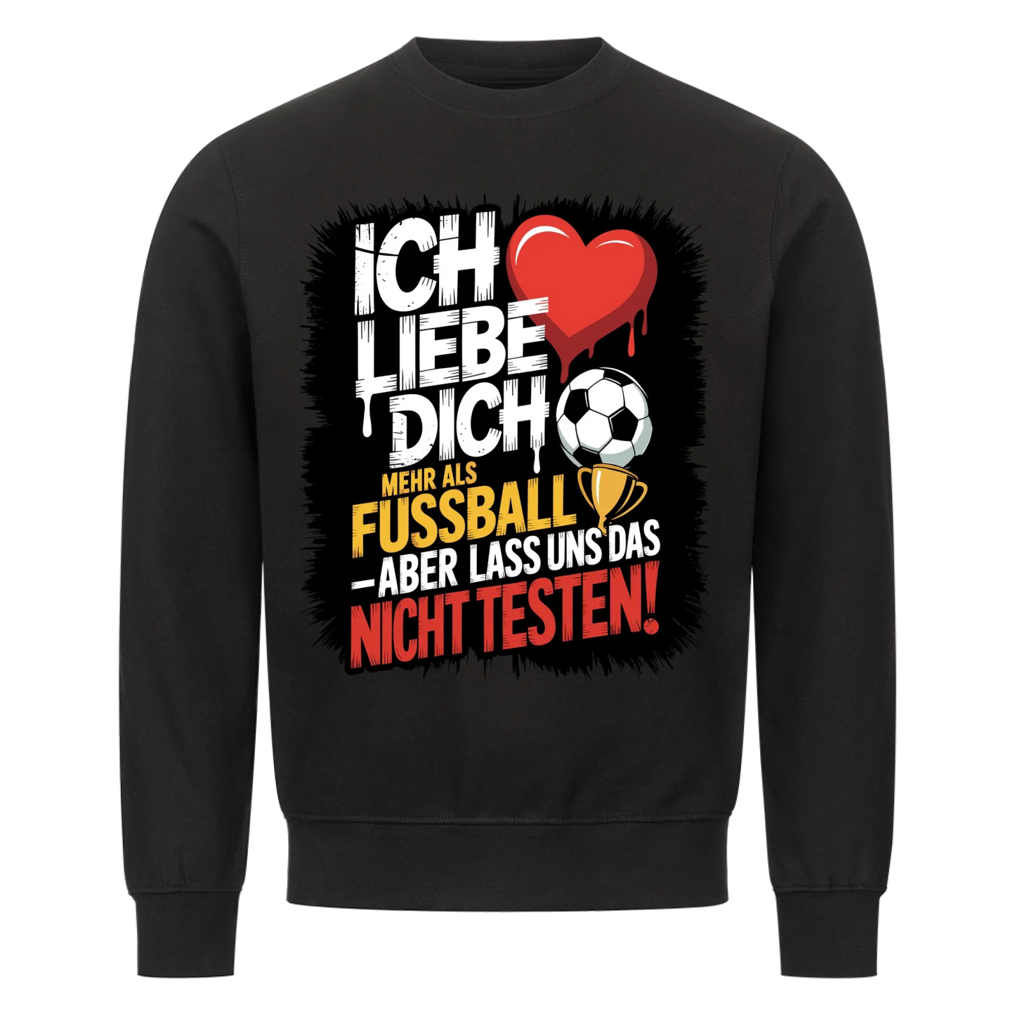 Ich liebe dich mehr als Fussball aber lass uns das nicht testen Sweatshirt 4
