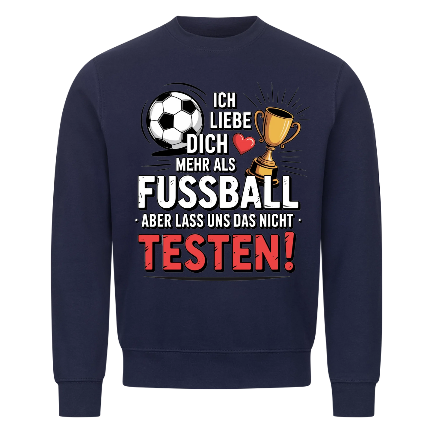 Ich liebe dich mehr als Fussball aber lass uns das nicht testen Sweatshirt 6