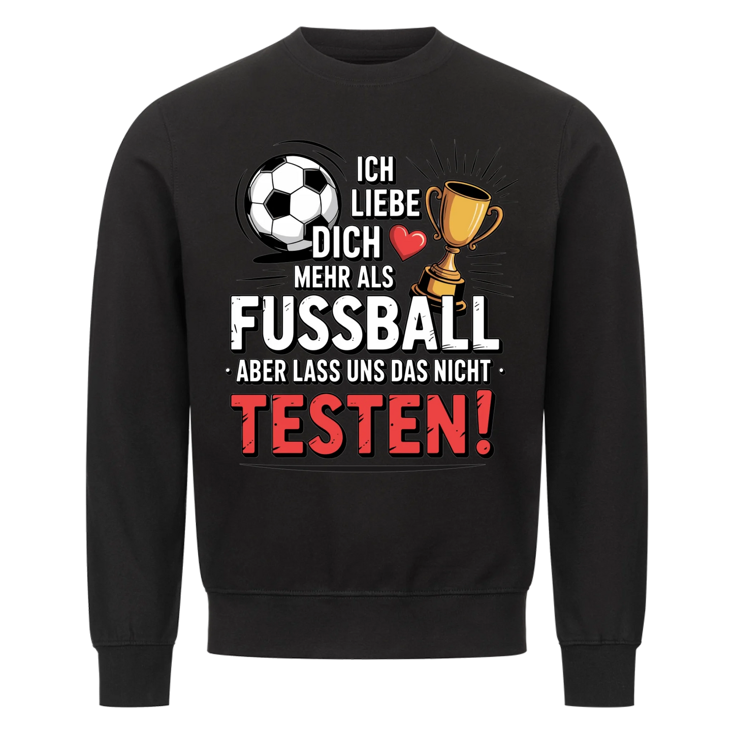 Ich liebe dich mehr als Fussball aber lass uns das nicht testen Sweatshirt 6