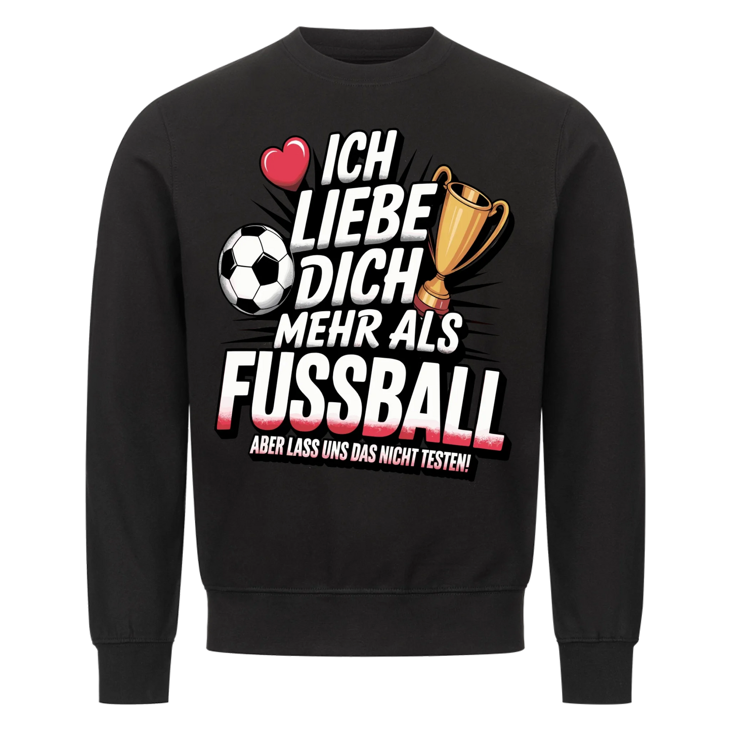 Ich liebe dich mehr als Fussball aber lass uns das nicht testen Sweatshirt 11