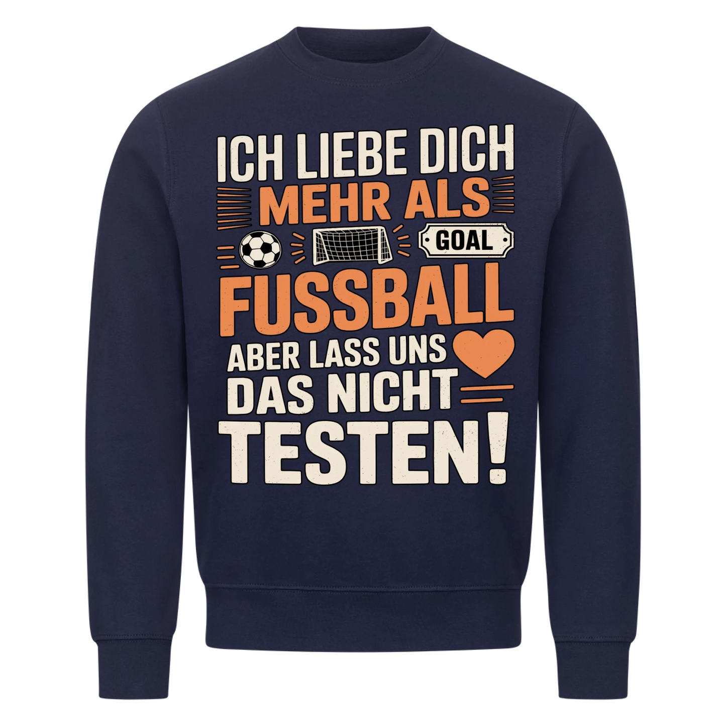 Ich liebe dich mehr als Fussball aber lass uns das nicht testen Sweatshirt 13