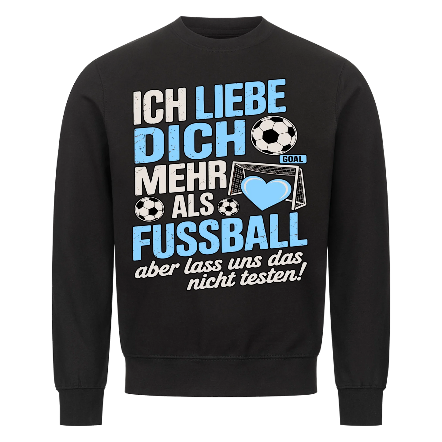 Ich liebe dich mehr als Fussball aber lass uns das nicht testen Sweatshirt 22