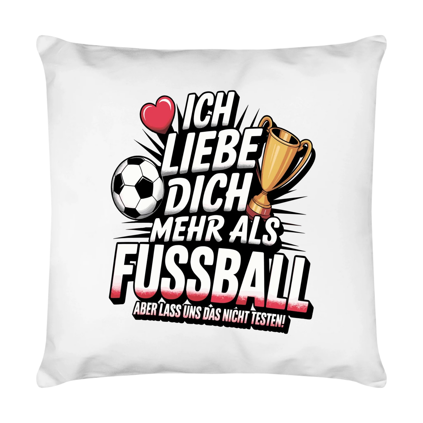 Ich liebe dich mehr als Fussball aber lass uns das nicht testen Kissen 11