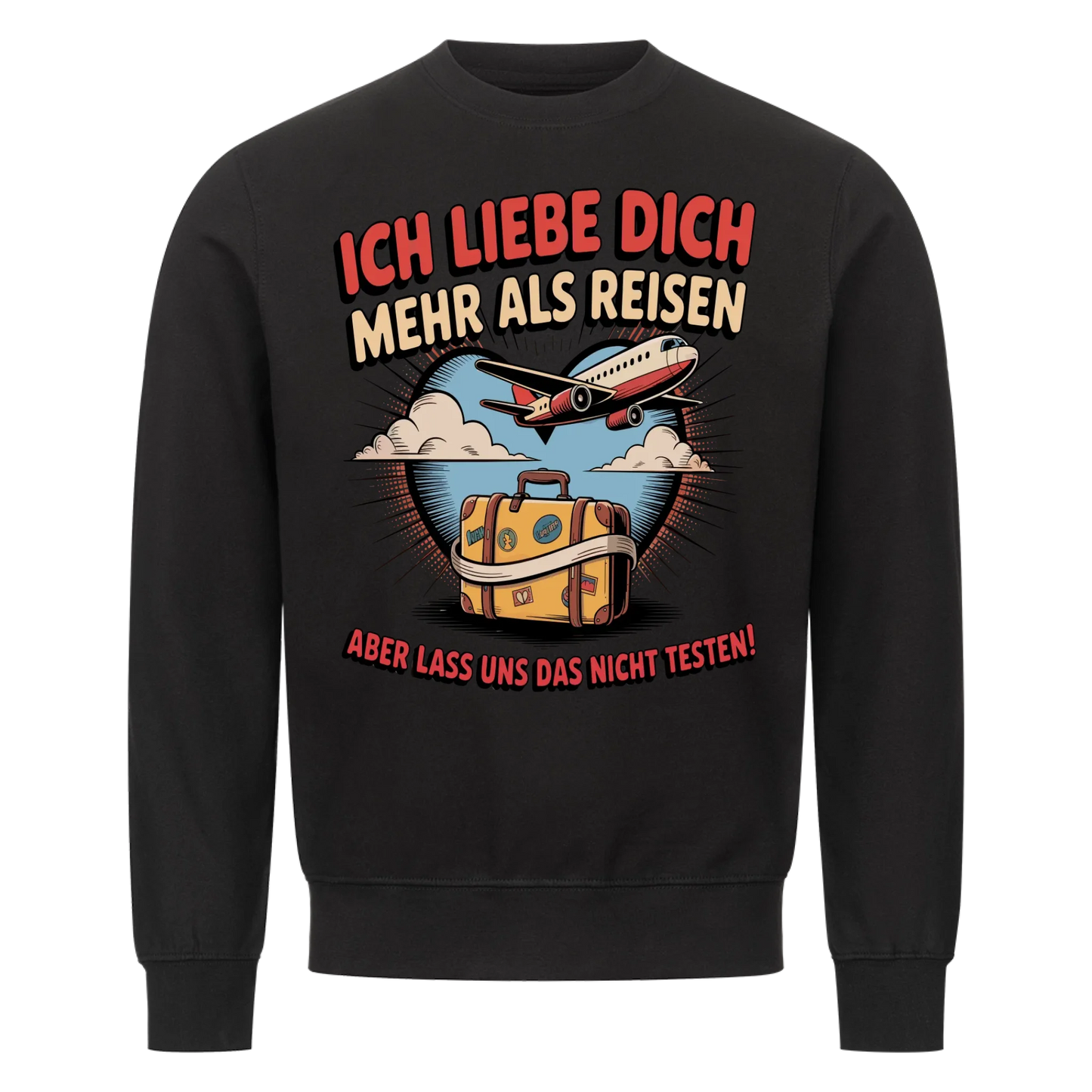 Ich liebe dich mehr als Reisen aber lass uns das nicht testen Sweatshirt 30