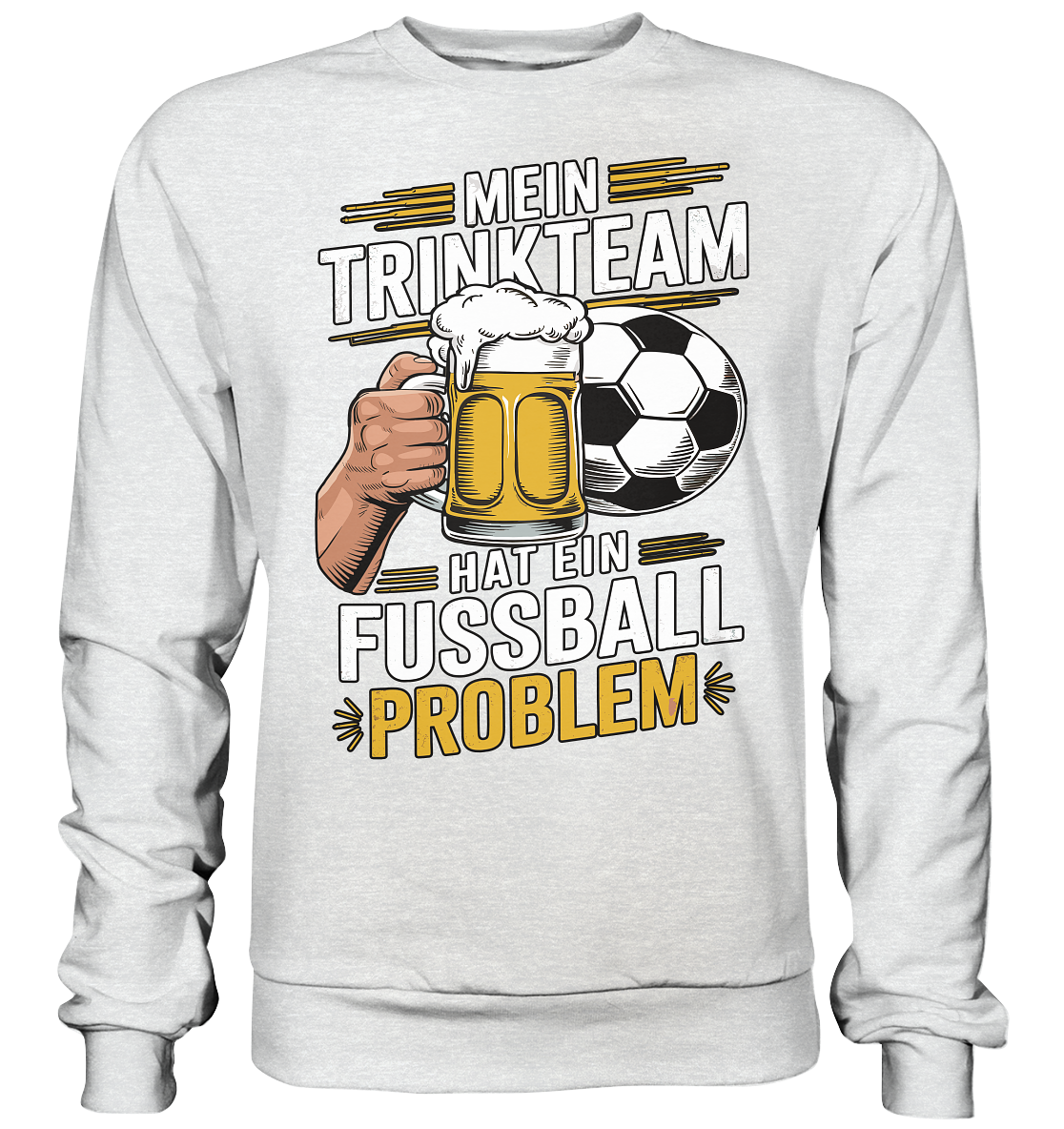 Mein Trinkteam Hat Ein Fußball Problem - Premium Sweatshirt