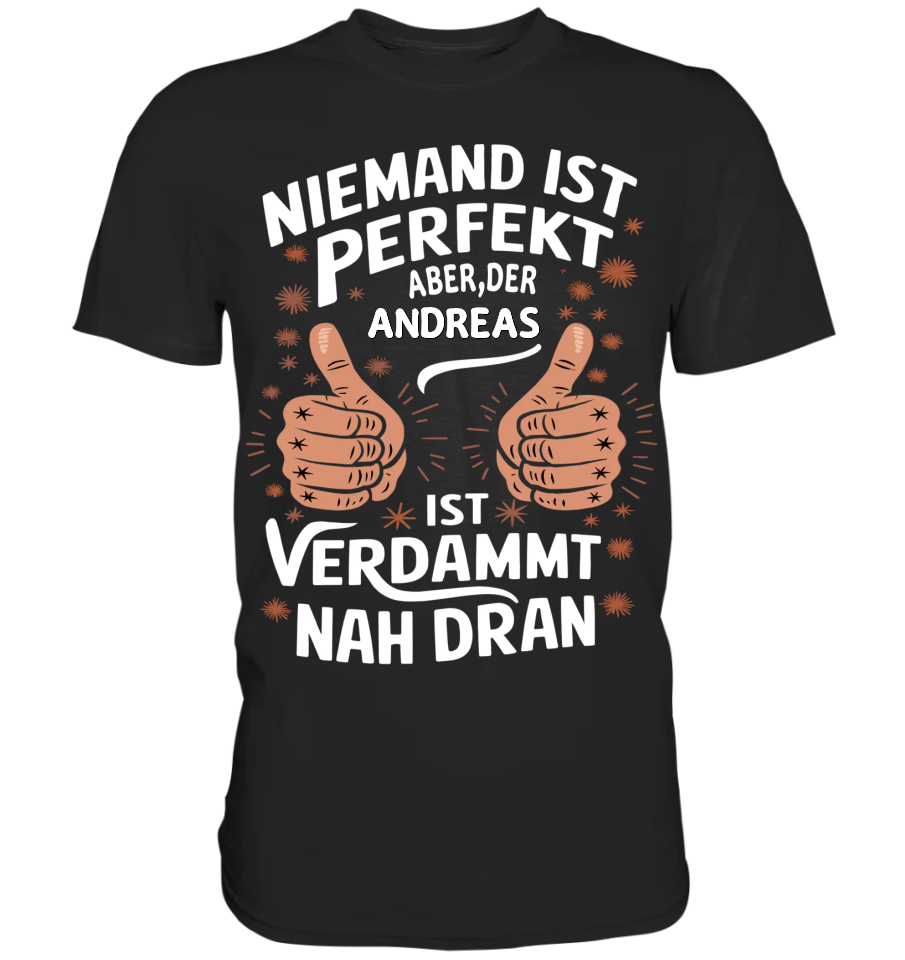 Niemand ist perfekt aber der [Name] ist verdammt nah dran - Premium Shirt