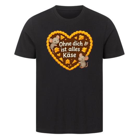 T-Shirt Ohne dich ist alles Käse