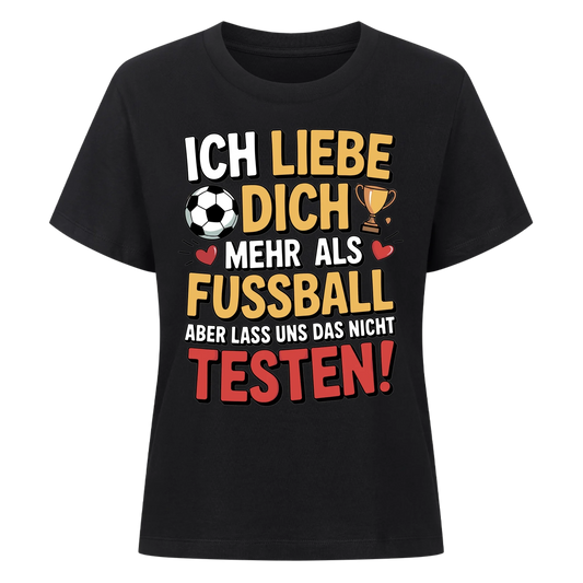 Ich liebe dich mehr als Fussball aber lass uns das nicht testen Lady Shirt