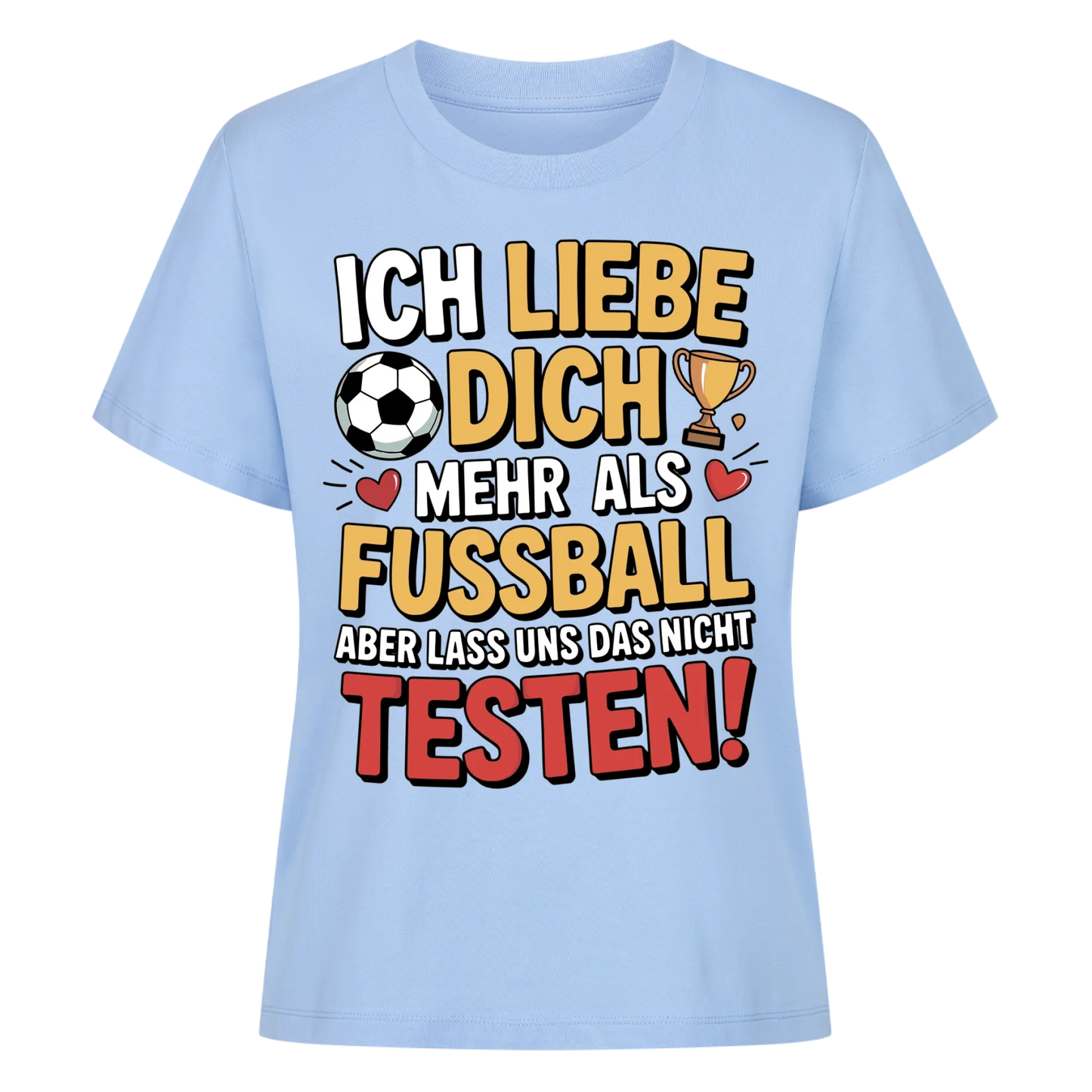 Ich liebe dich mehr als Fussball aber lass uns das nicht testen Lady Shirt