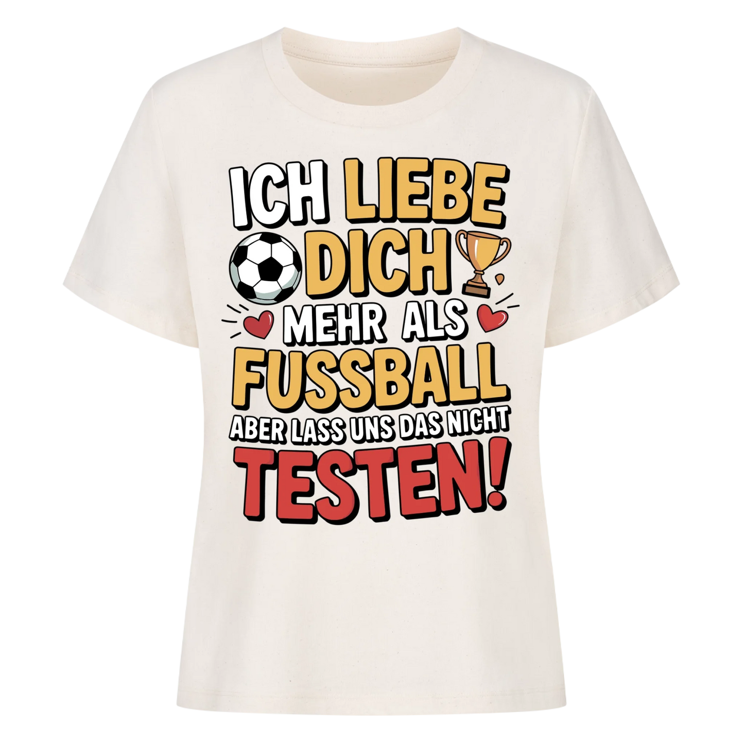 Ich liebe dich mehr als Fussball aber lass uns das nicht testen Lady Shirt