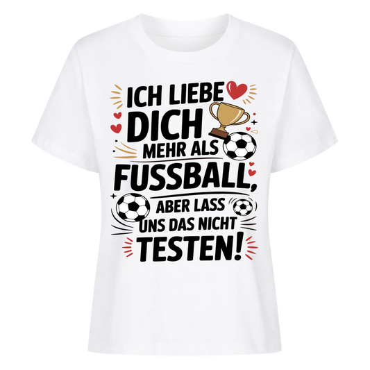 Ich liebe dich mehr als Fussball aber lass uns das nicht testen Lady Shirt
