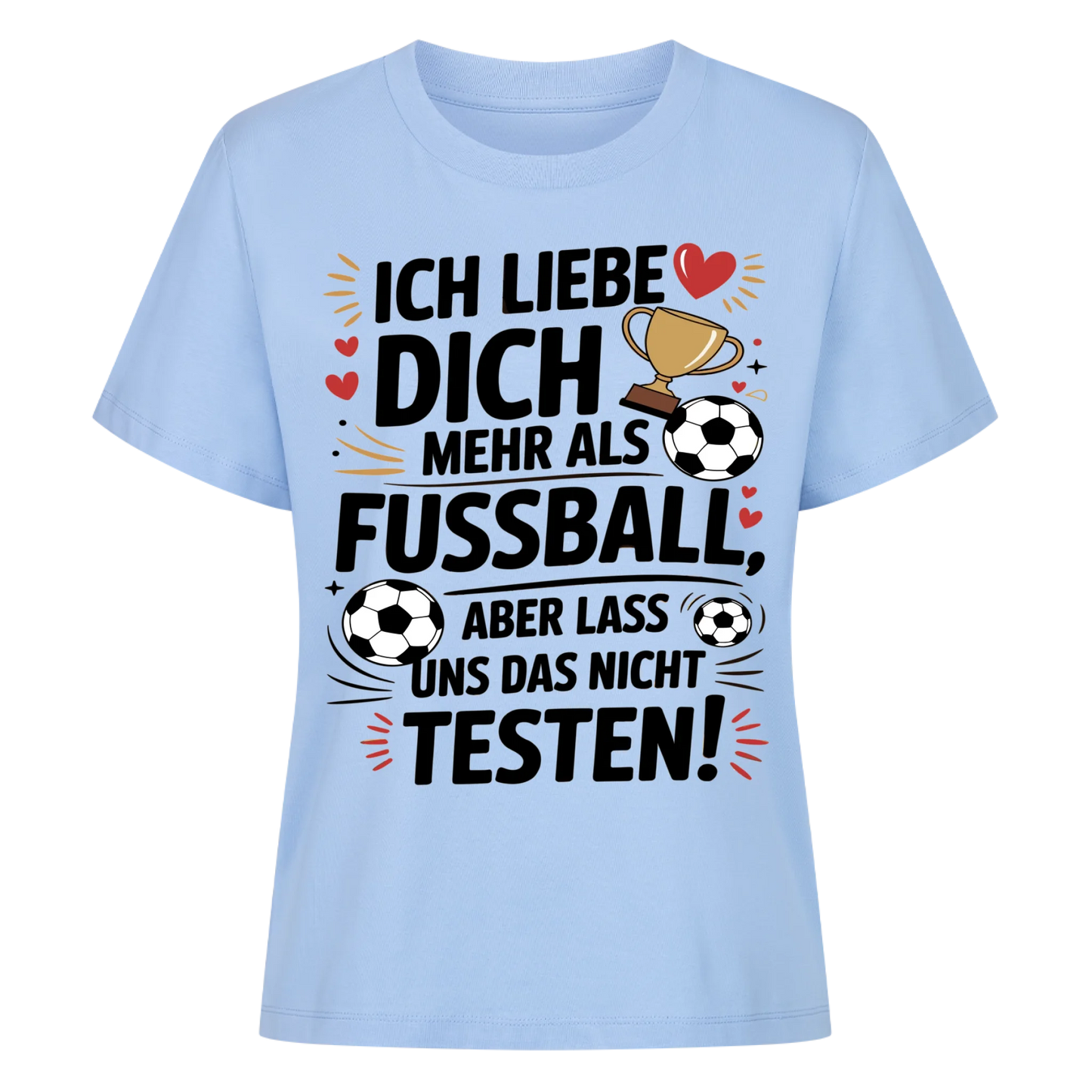Ich liebe dich mehr als Fussball aber lass uns das nicht testen Lady Shirt