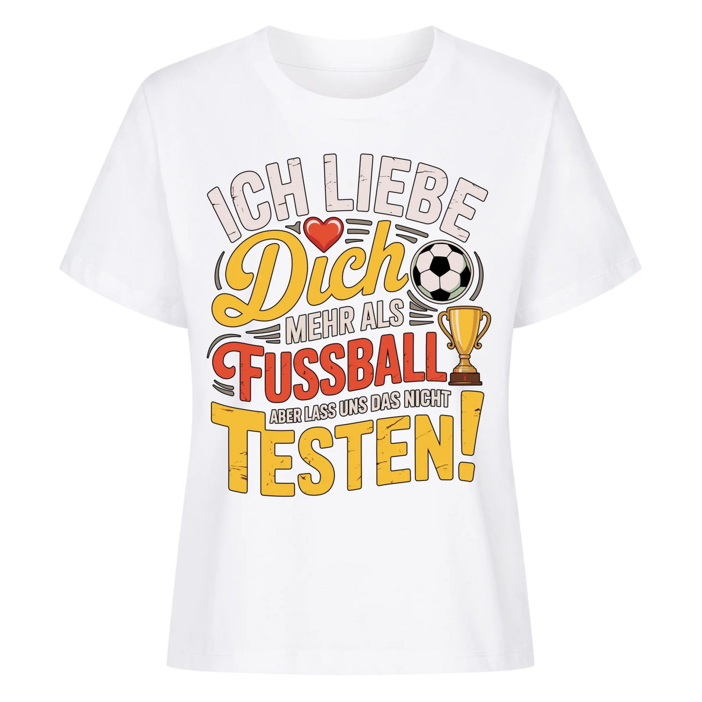 Ich liebe dich mehr als Fussball aber lass uns das nicht testen Lady Shirt