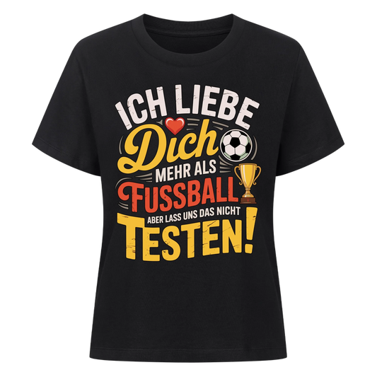 Ich liebe dich mehr als Fussball aber lass uns das nicht testen Lady Shirt