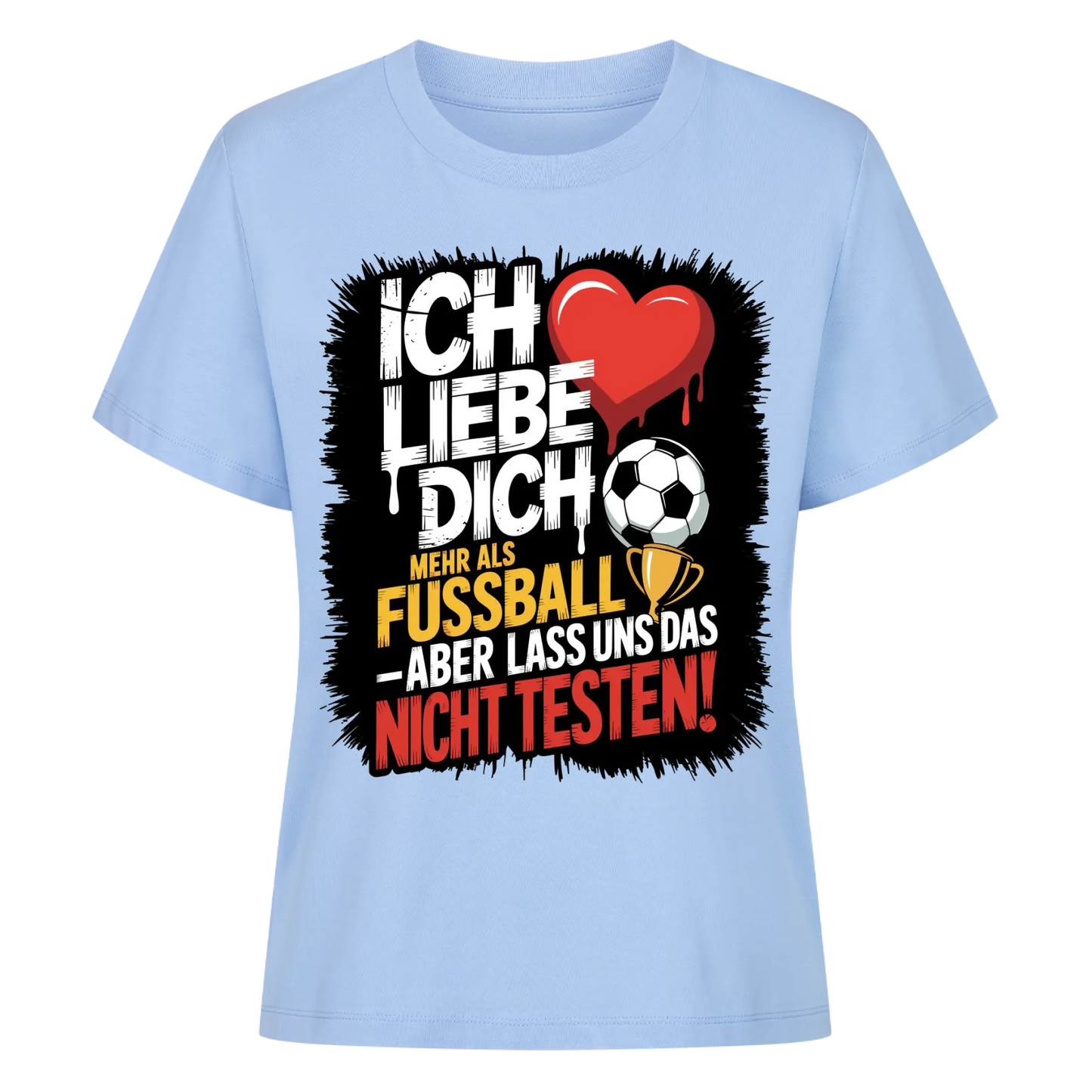 Ich liebe dich mehr als Fussball aber lass uns das nicht testen Lady Shirt
