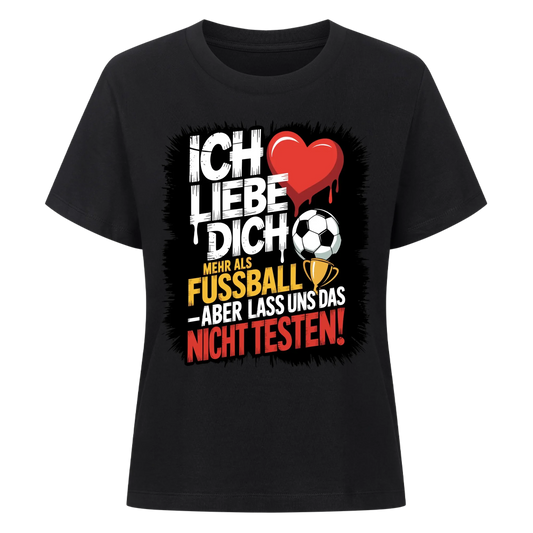Ich liebe dich mehr als Fussball aber lass uns das nicht testen Lady Shirt