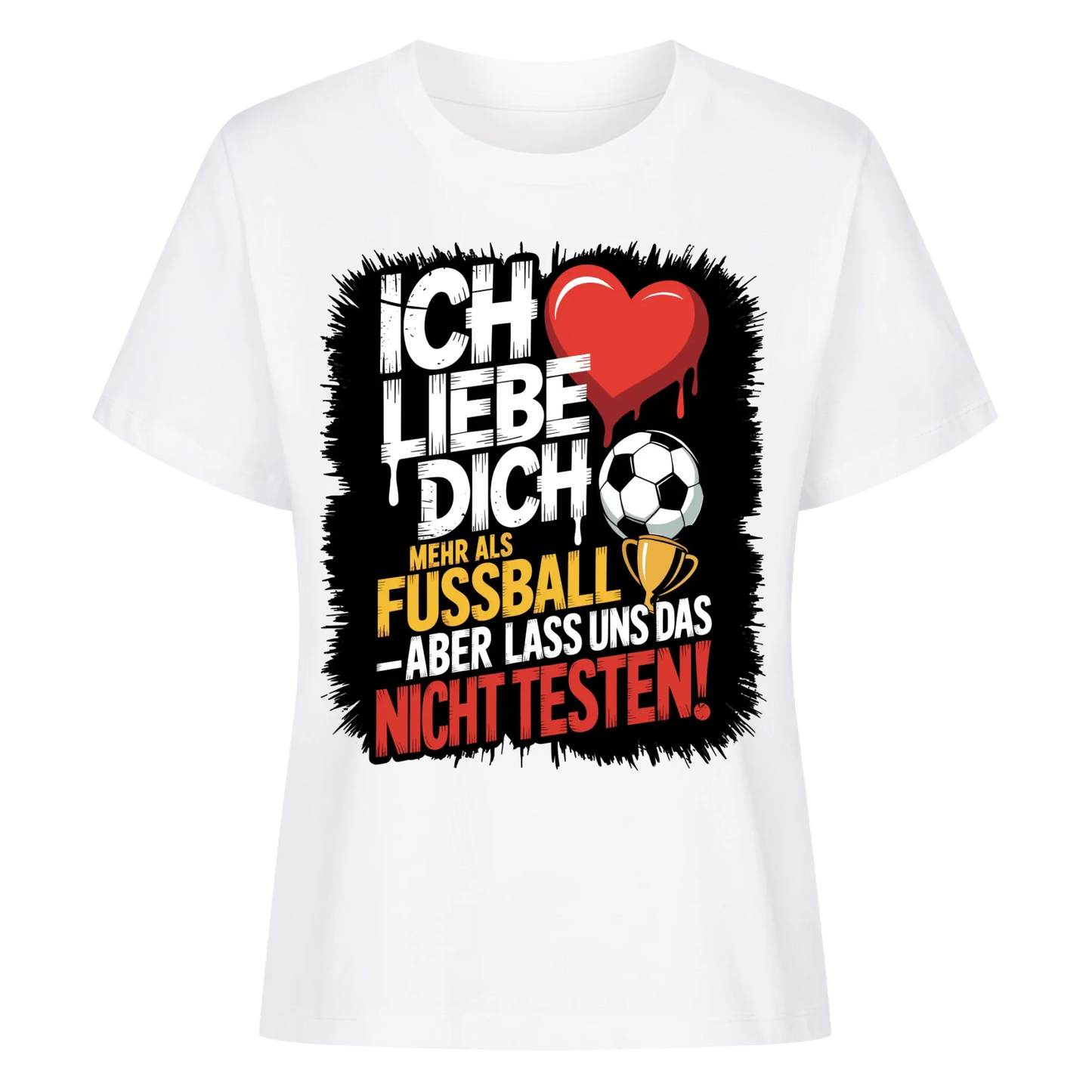 Ich liebe dich mehr als Fussball aber lass uns das nicht testen Lady Shirt