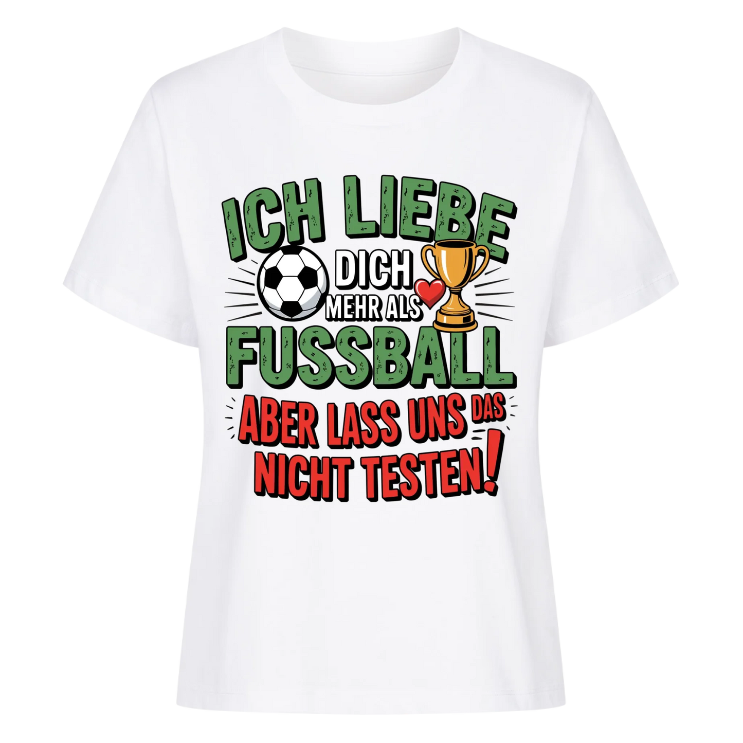 Ich liebe dich mehr als Fussball aber lass uns das nicht testen Lady Shirt