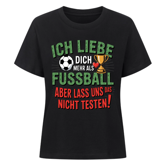 Ich liebe dich mehr als Fussball aber lass uns das nicht testen Lady Shirt