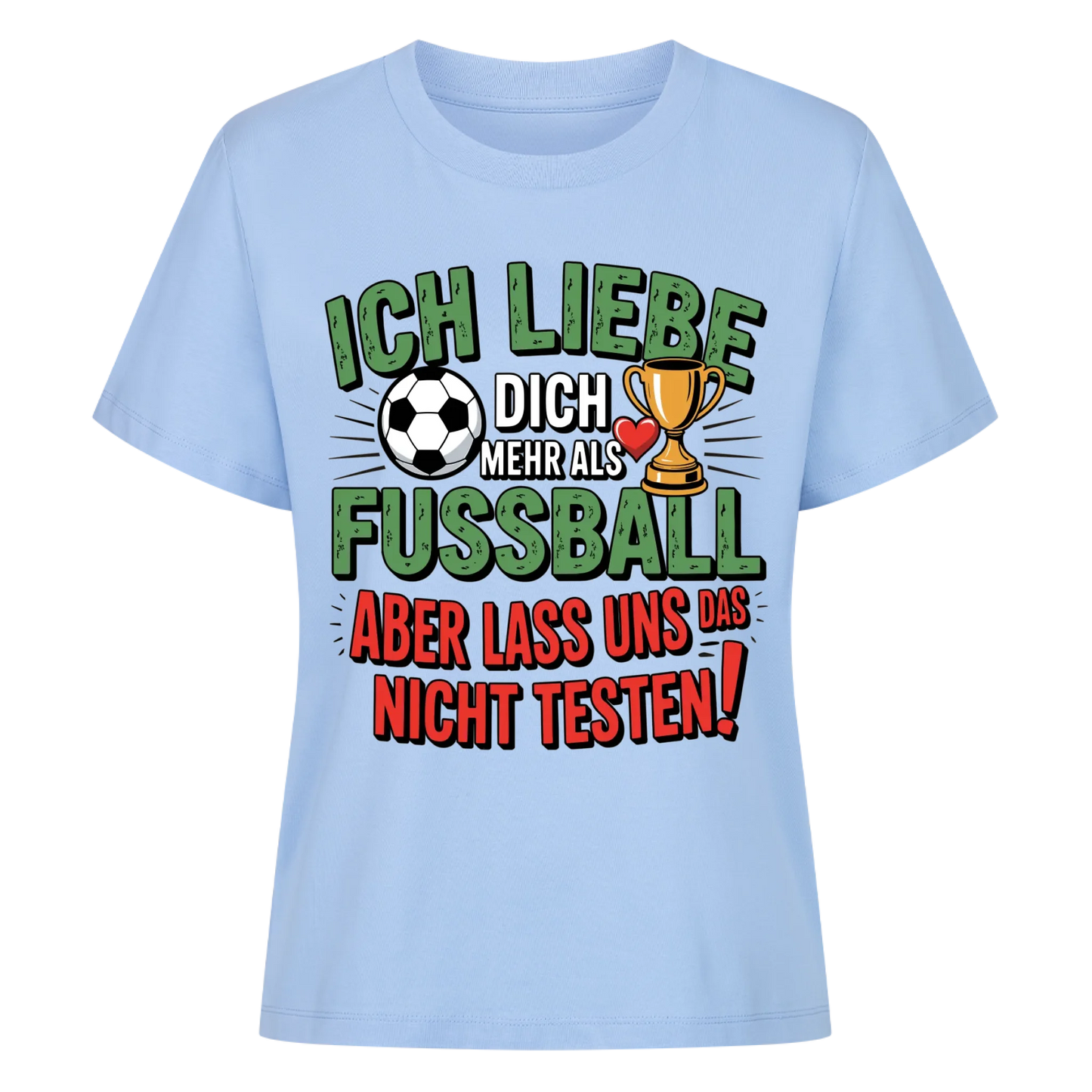 Ich liebe dich mehr als Fussball aber lass uns das nicht testen Lady Shirt