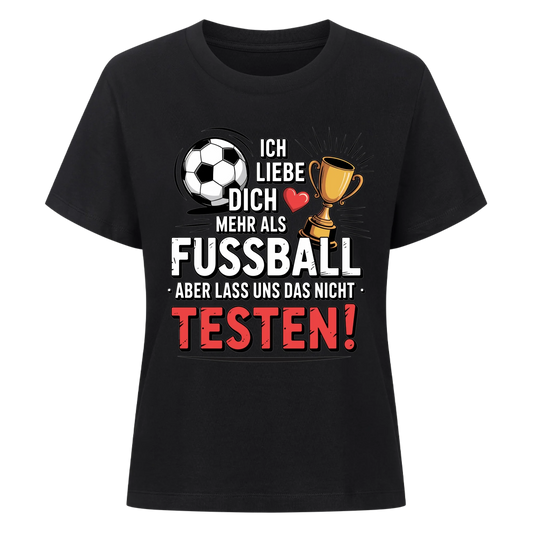 Ich liebe dich mehr als Fussball aber lass uns das nicht testen Lady Shirt