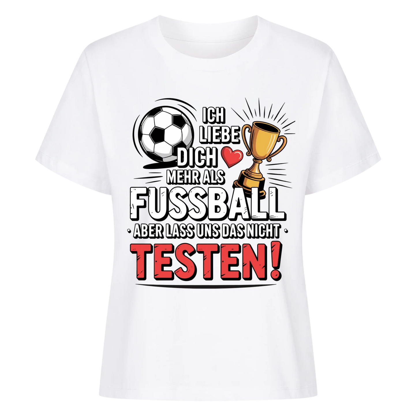 Ich liebe dich mehr als Fussball aber lass uns das nicht testen Lady Shirt