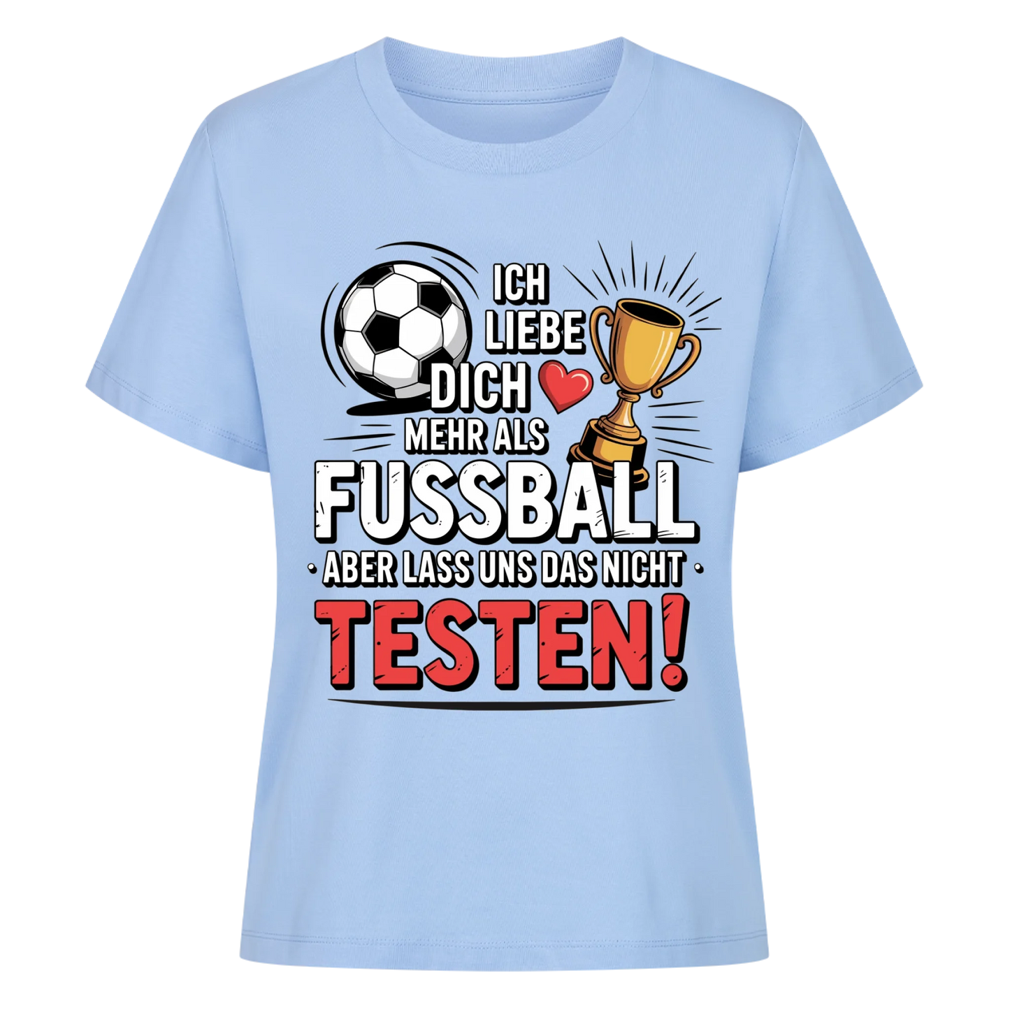 Ich liebe dich mehr als Fussball aber lass uns das nicht testen Lady Shirt