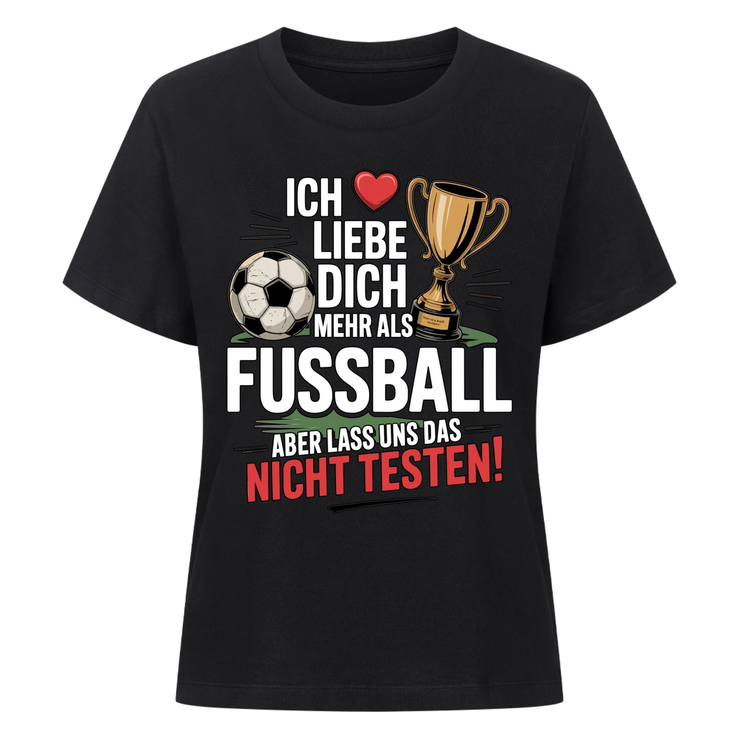 Ich liebe dich mehr als Fussball aber lass uns das nicht testen Lady Shirt