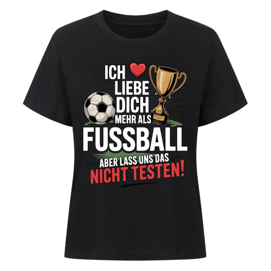 Ich liebe dich mehr als Fussball aber lass uns das nicht testen Lady Shirt
