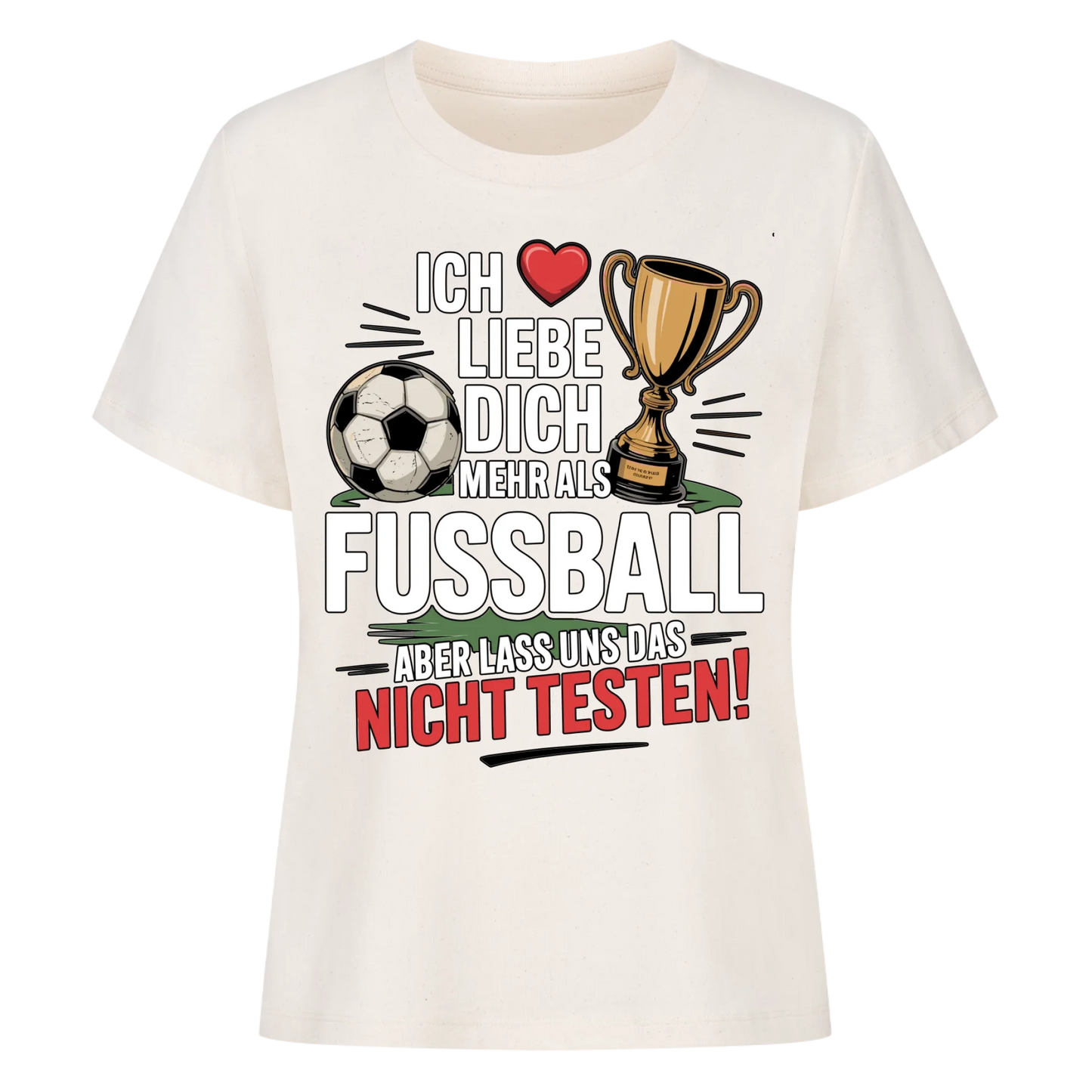 Ich liebe dich mehr als Fussball aber lass uns das nicht testen Lady Shirt