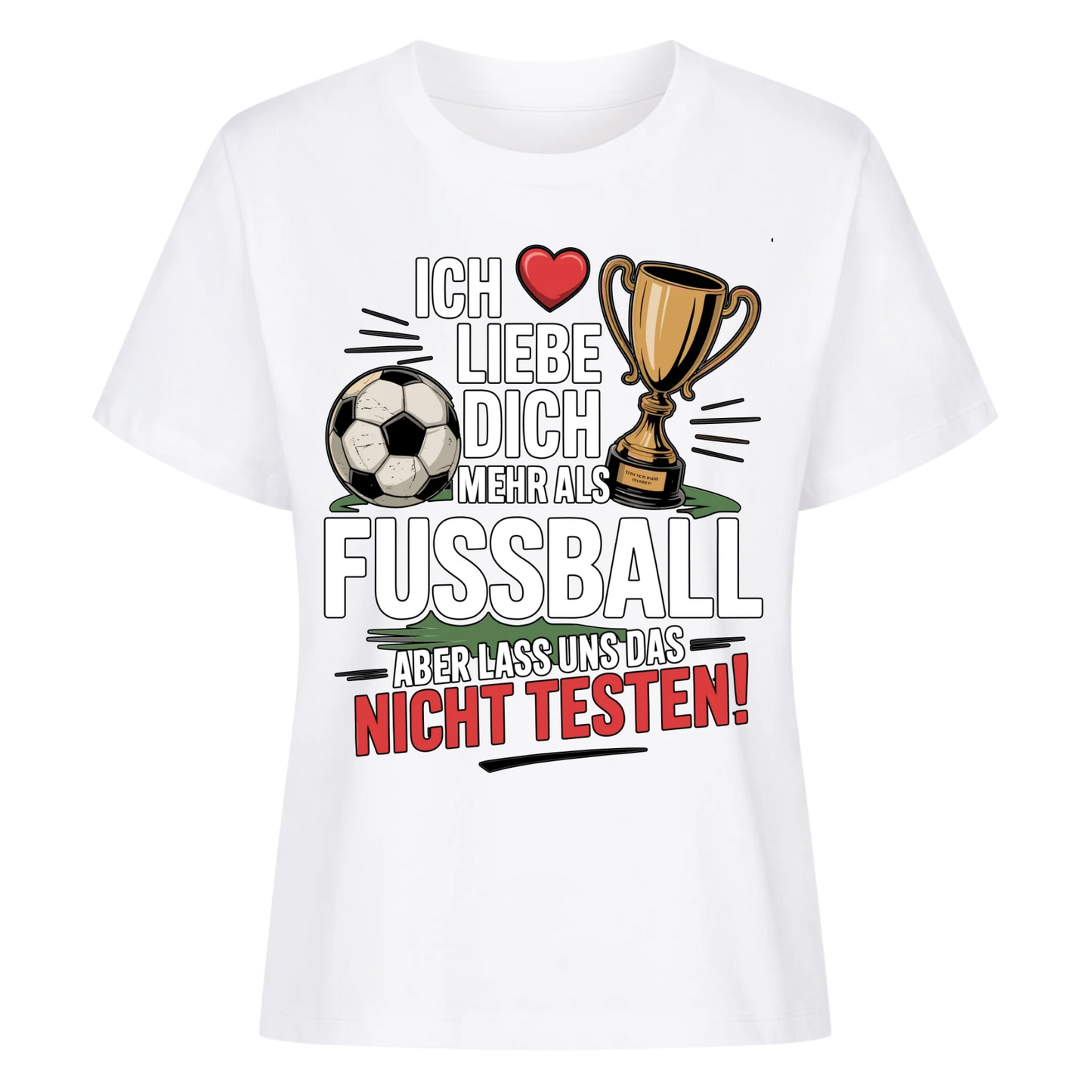 Ich liebe dich mehr als Fussball aber lass uns das nicht testen Lady Shirt