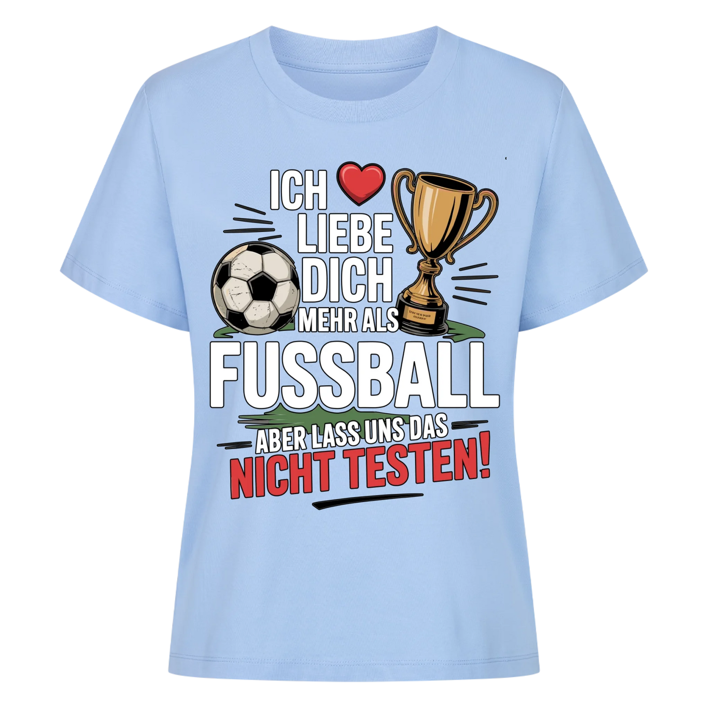 Ich liebe dich mehr als Fussball aber lass uns das nicht testen Lady Shirt