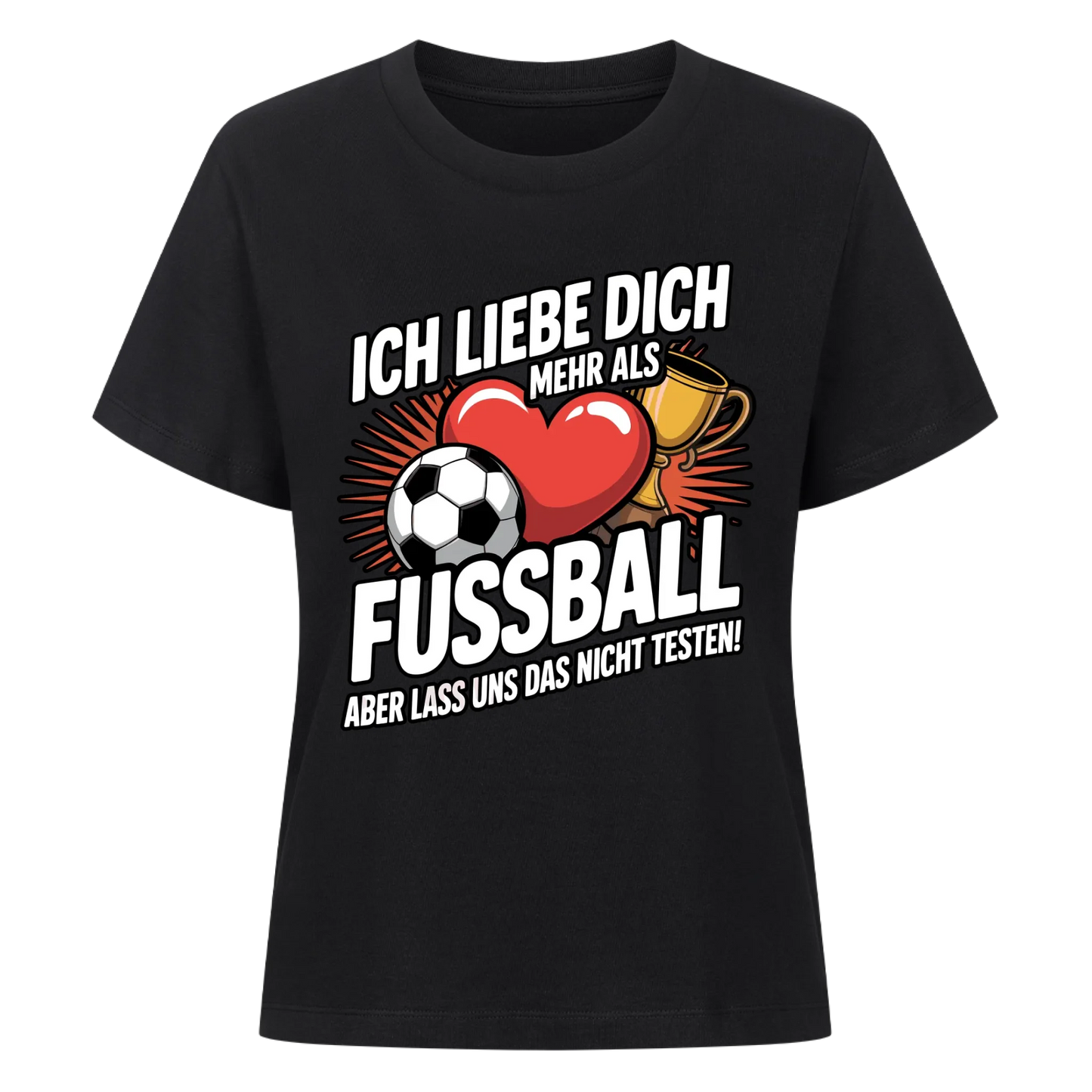 Ich liebe dich mehr als Fussball aber lass uns das nicht testen Lady Shirt