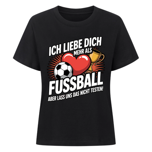Ich liebe dich mehr als Fussball aber lass uns das nicht testen Lady Shirt
