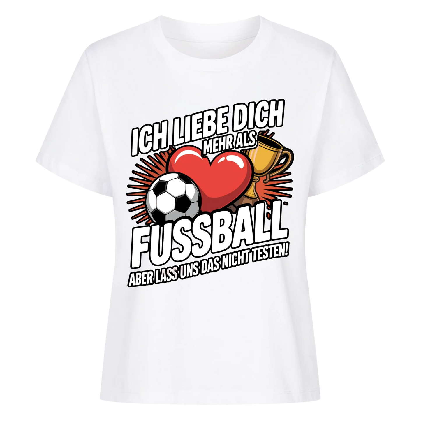 Ich liebe dich mehr als Fussball aber lass uns das nicht testen Lady Shirt