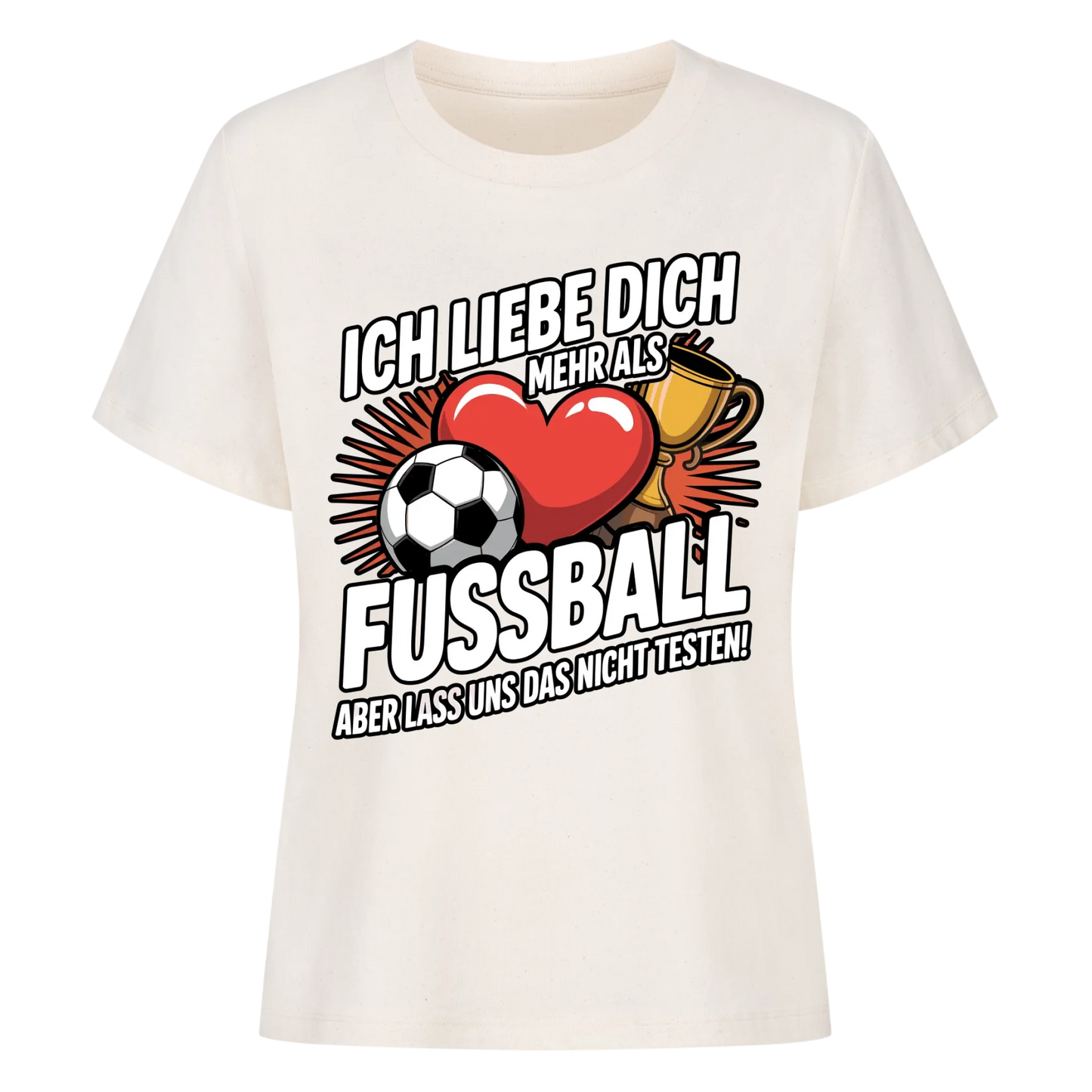 Ich liebe dich mehr als Fussball aber lass uns das nicht testen Lady Shirt