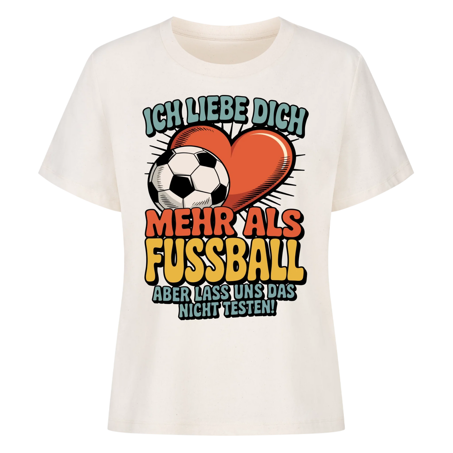 Ich liebe dich mehr als Fussball aber lass uns das nicht testen Lady Shirt