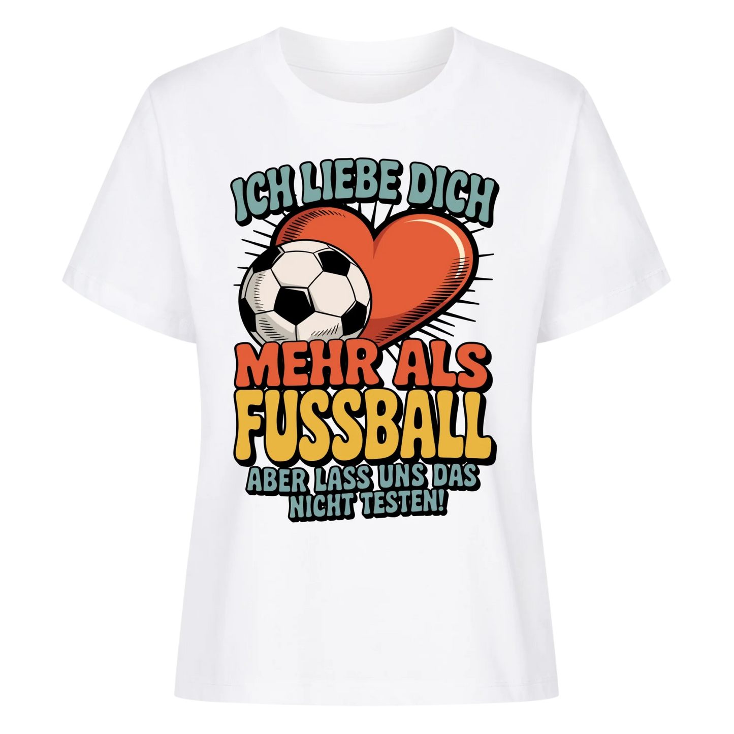 Ich liebe dich mehr als Fussball aber lass uns das nicht testen Lady Shirt
