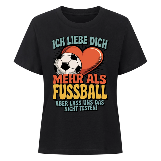 Ich liebe dich mehr als Fussball aber lass uns das nicht testen Lady Shirt