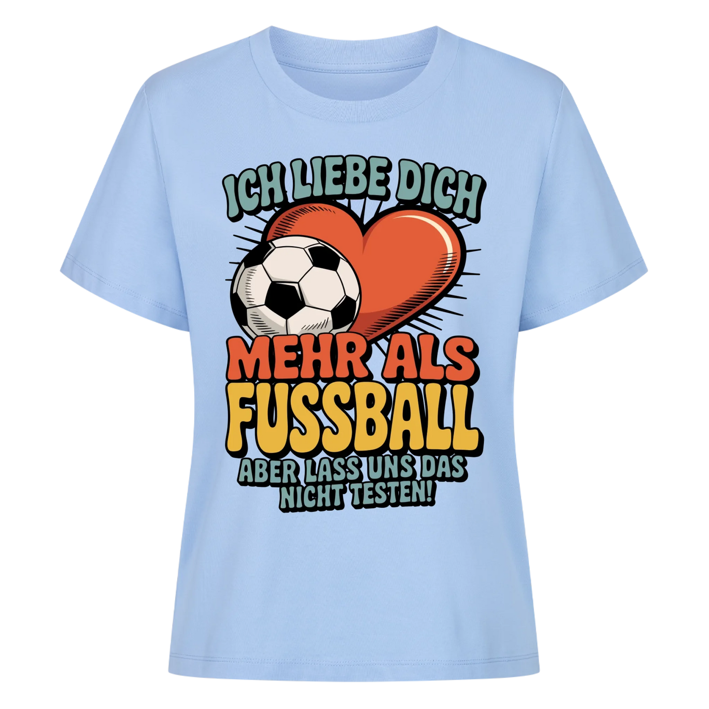 Ich liebe dich mehr als Fussball aber lass uns das nicht testen Lady Shirt