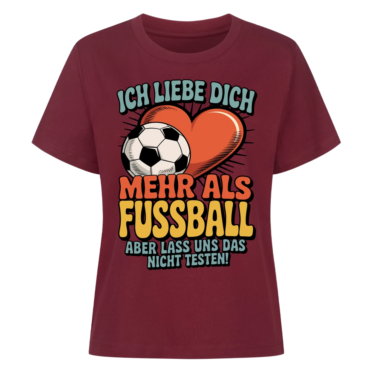 Ich liebe dich mehr als Fussball aber lass uns das nicht testen Lady Shirt