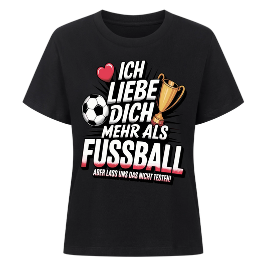 Ich liebe dich mehr als Fussball aber lass uns das nicht testen Lady Shirt